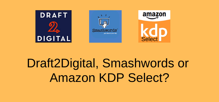 Draft2Digital Smashwords or Amazon KDP Select