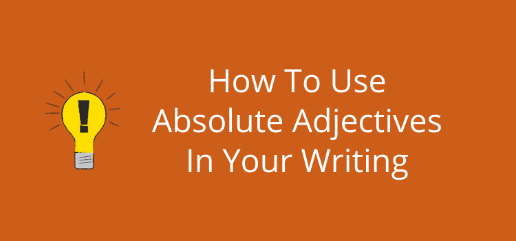 How To Use Absolute Adjectives