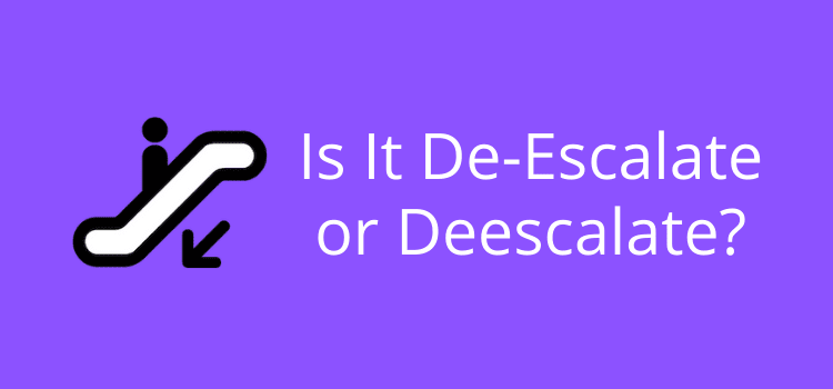 De-Escalate Or Deescalate