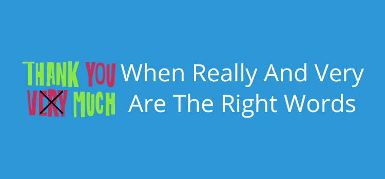 When Really And Very Are The Right Words