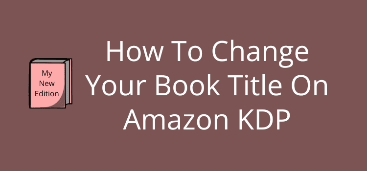 Change Your Book Title On Amazon KDP