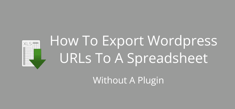 Export Wordpress URLs To A Spreadsheet