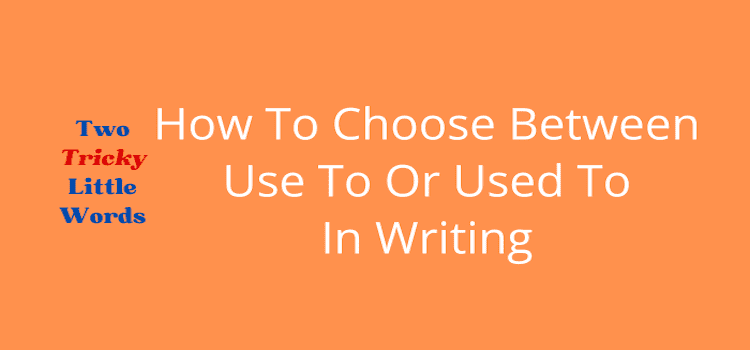 Choose Use To Or Used To